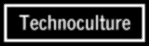 Link: TECHNOCULTURE